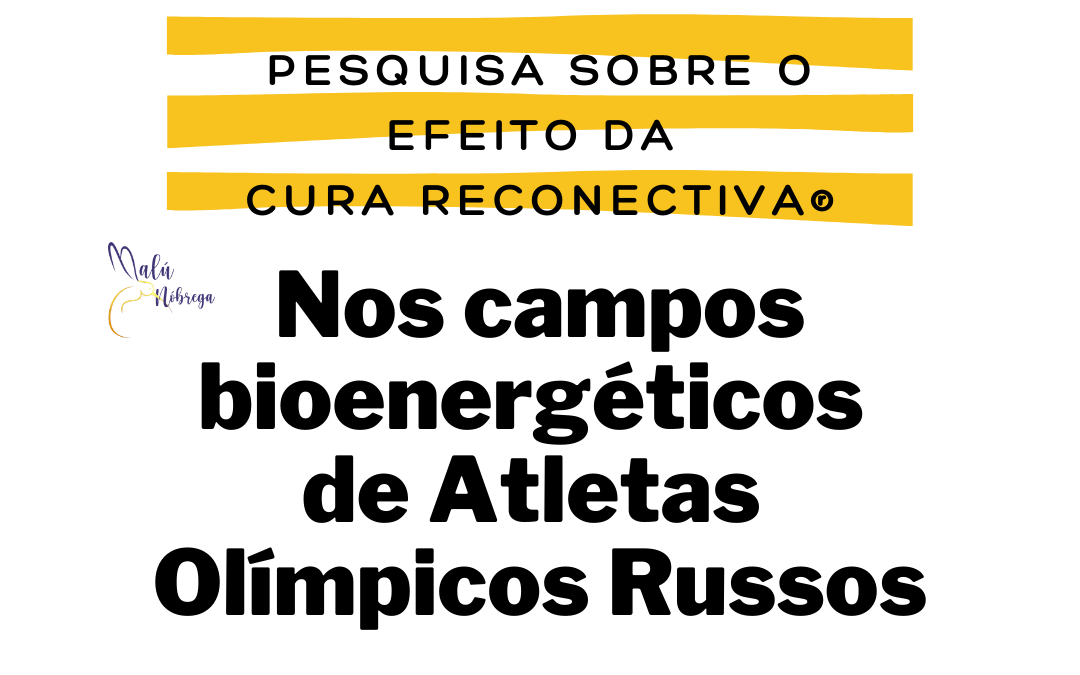Pesquisa sobre o efeito da Cura Reconectiva nos campos bioenergéticos de Atletas Olímpicos Russos